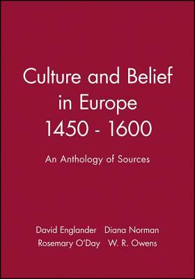 Culture and Belief in Europe 1450 - 1600: An Anthology of Sources by Diana Norman, Rosemary O'Day, David Englander