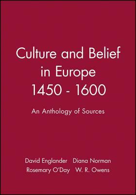 Culture and Belief in Europe 1450 - 1600: An Anthology of Sources by Rosemary O'Day, David Englander, Diana Norman