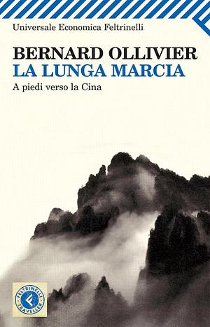 La lunga marcia. A piedi verso la Cina by Bernard Ollivier