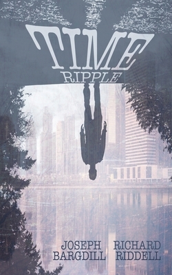 Time Ripple by Joseph Lee Bargdill, Richard Riddell