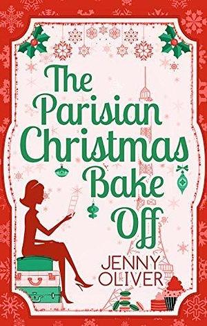 The Parisian Christmas Bake Off by Jenny Oliver by Jenny Oliver, Jenny Oliver