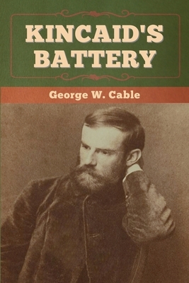 Kincaid's Battery by George W. Cable