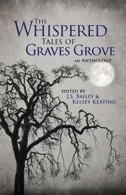 The Whispered Tales of Graves Grove by Kelsey Keating, Matthew Howe, J. S. Bailey