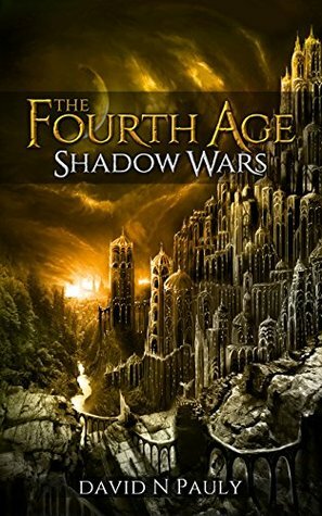 The Fourth Age: Shadow Wars by David N. Pauly