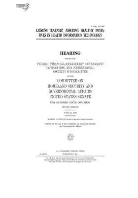 Lessons learned?: assuring healthy initiatives in health information technology by United States Congress, United States Senate, Committee on Homeland Security (senate)