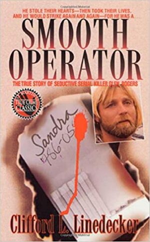 Smooth Operator: The True Story of Seductive Serial Killer Glen Rogers by Clifford L. Linedecker