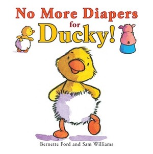 No More Diapers for Ducky! by Sam Williams, Bernette G. Ford