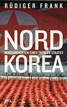 Nordkorea: Innenansichten eines totalen Staates by Rüdiger Frank