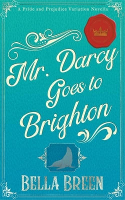 Mr. Darcy Goes to Brighton by Bella Breen