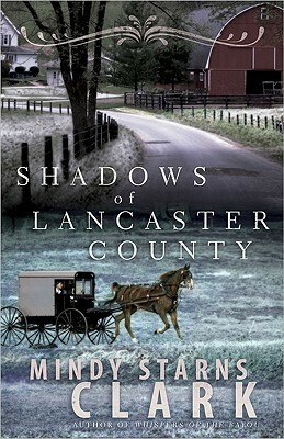 Shadows of Lancaster County by Mindy Starns Clark