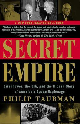 Secret Empire: Eisenhower, the CIA, and the Hidden Story of America's Space Espionage by Philip Taubman