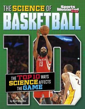 The Science of Basketball: The Top Ten Ways Science Affects the Game by Matt Chandler