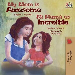 My Mom is Awesome: English Spanish Bilingual Book by Kidkiddos Books, Shelley Admont