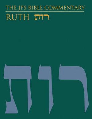 The JPS Bible Commentary: Ruth by Tikva Frymer-Kensky, Tamara Cohn Eskenazi, Tamara Cohn Eskenazi