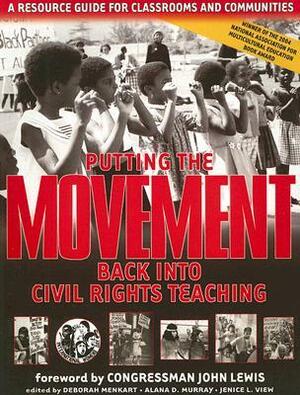 Putting the Movement Back Into Civil Rights Teaching: A Resource Guide for Classrooms and Communities by Deborah Menkart