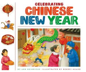 Celebrating Chinese New Year by Ann Heinrichs, Benrei Huang
