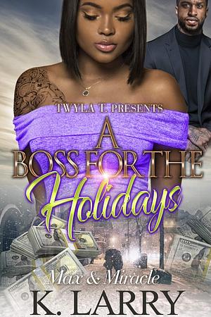 A Boss for the Holidays: Max & Miracle by K. Larry, K. Larry