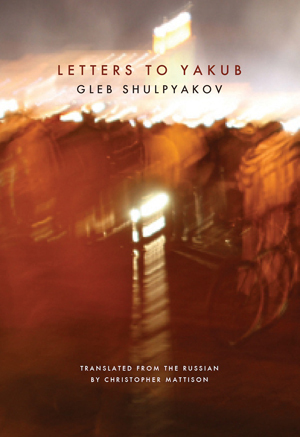 Letters to Yakub by Gleb Shulpyakov