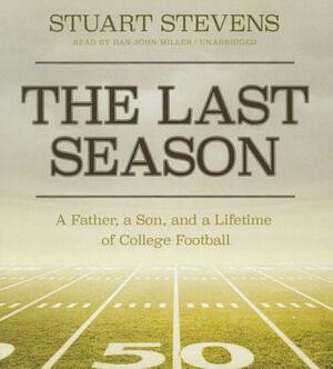 The Last Season: A Father, a Son, and a Lifetime of College Football by Stuart Stevens