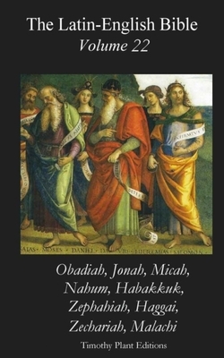 The Latin-English Bible - Vol 22: Obadiah etc. by Timothy Plant