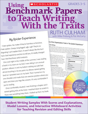 Using Benchmark Papers to Teach Writing With the Traits: Grades 3–5: Student Writing Samples With Scores and Explanations, Model Lessons, and Interactive White Board Activities for Teaching Revision and Editing Skills by Ruth Culham