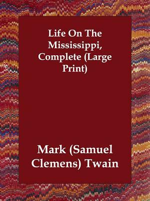 Life on the Mississippi, Complete by Mark Twain