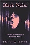 Black Noise: Rap Music and Black Culture in Contemporary America by Tricia Rose