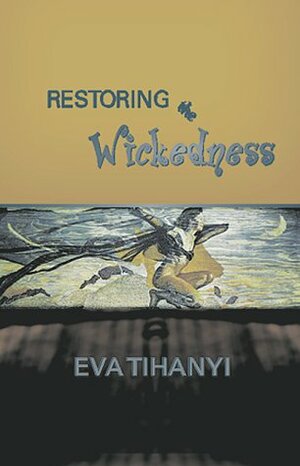 Restoring the Wickedness by Eva Tihanyi