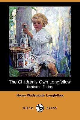 The Children's Own Longfellow (Illustrated Edition) (Dodo Press) by Henry Wadsworth Longfellow