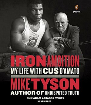 Iron Ambition: My Life with Cus D'Amato by Mike Tyson