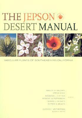 The Jepson Desert Manual: Vascular Plants of Southeastern California by Bruce G. Baldwin, Barbara J. Ertter, Steve Boyd