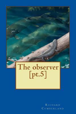 The observer [pt.5] by Richard Cumberland