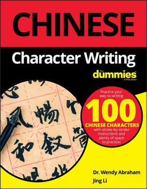 Chinese Character Writing for Dummies by Wendy Abraham, Jing Li