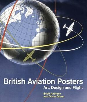 British Aviation Posters: Art, Design and Flight by Oliver Green, Scott Anthony