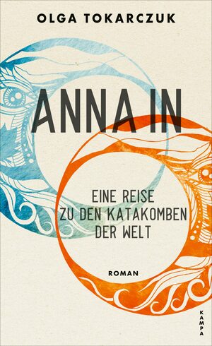 Anna In: Eine Reise zu den Katakomben der Welt by Olga Tokarczuk
