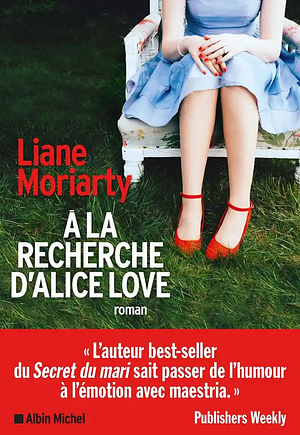 À la recherche D'Alice Love by Liane Moriarty