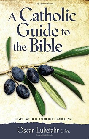 A Catholic Guide to the Bible by Oscar Lukefahr