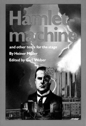Hamletmachine and Other Texts for the Stage by Heiner Müller, Carl Weber