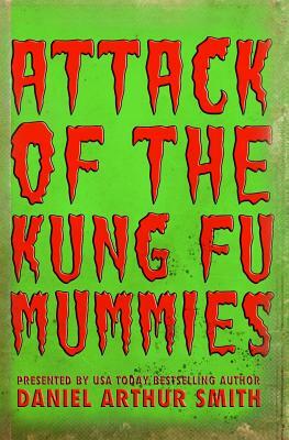 Attack of the Kung Fu Mummies by Daniel Arthur Smith