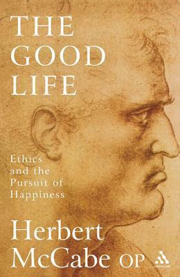 The Good Life: Ethics and the Pursuit of Happiness by Herbert McCabe, Brian Davies