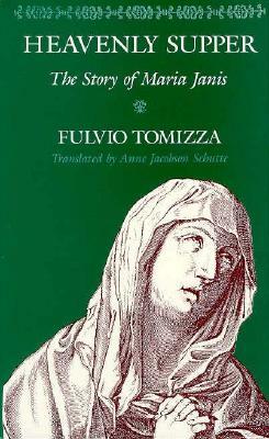 Heavenly Supper: The Story of Maria Janis by Fulvio Tomizza