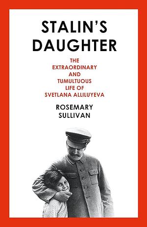 Stalin's Daughter by Rosemary Sullivan