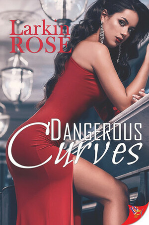 Dangerous Curves\xa0 by Larkin Rose