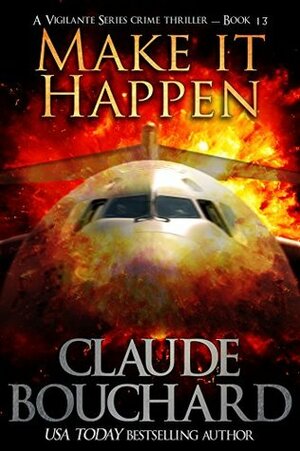 Make it Happen: A Vigilante Series crime thriller by Claude Bouchard