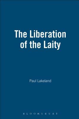 The Liberation of the Laity by Paul Lakeland