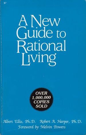 A New Guide to Rational Living by Albert Ellis, Melvin Powers, Robert A. Harper