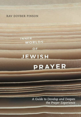 Inner Worlds of Jewish Prayer: A Guide To Develop and Deepen the Prayer Experience by DovBer Pinson