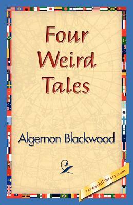 Four Weird Tales by Algernon Blackwood