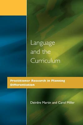 Language and the Curriculum: Practitioner Research in Planning Differentiation by Carol Miller, Deirdre Martin