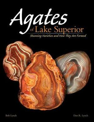 Agates of Lake Superior: Stunning Varieties and How They Are Formed by Dan R. Lynch
